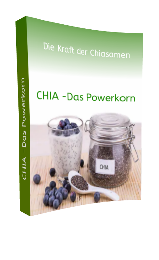 CHIA - Das Powerkorn für eine gesunden Ernährung mit Rezepten